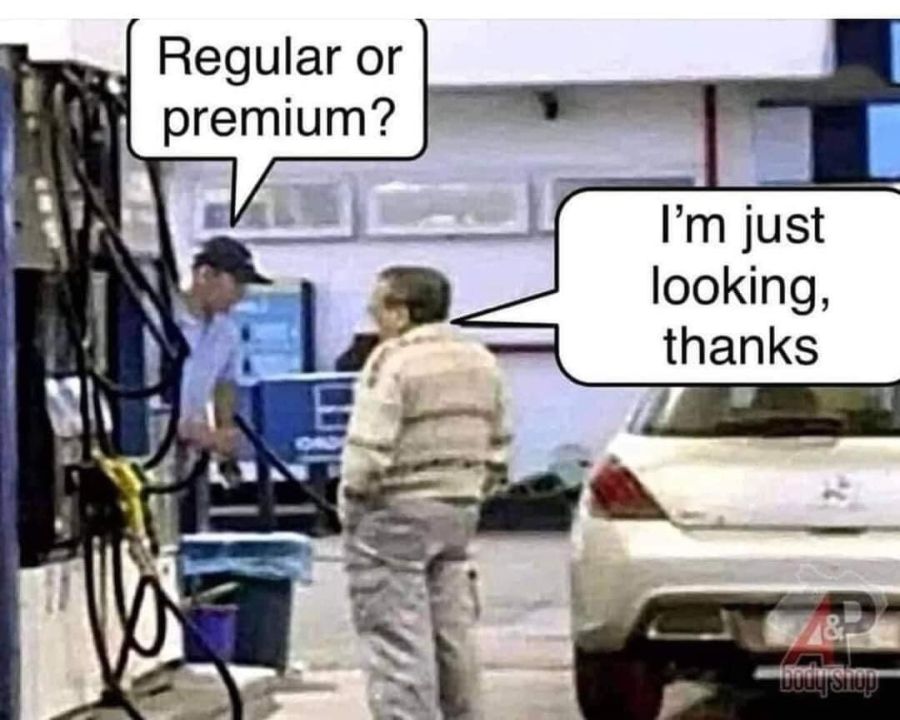 Regular or premium? I’m just looking, thanks 