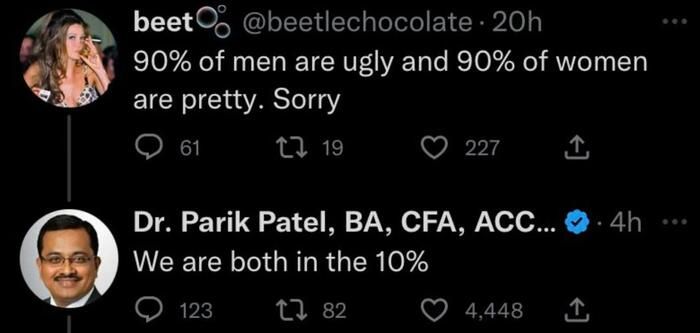 90% of men are ugly and 90% of women are pretty. It is so nice to be in 10%